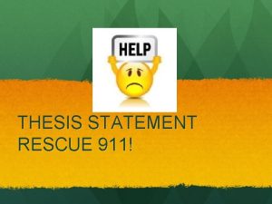 THESIS STATEMENT RESCUE 911 OKAY THESIS Original Therefore