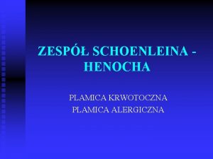 ZESP SCHOENLEINA HENOCHA PLAMICA KRWOTOCZNA PLAMICA ALERGICZNA ZESP