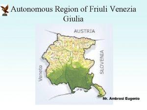 Autonomous Region of Friuli Venezia Giulia Mr Ambrosi