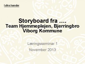 Storyboard fra Team Hjemmeplejen Bjerringbro Viborg Kommune Lringsseminar