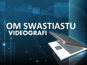 OM SWASTIASTU VIDEOGRAFI Nama Kelompok Pande Made Indra