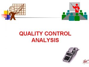 QUALITY CONTROL ANALYSIS STATISTICAL QUALITY CONTROL WHAT IS