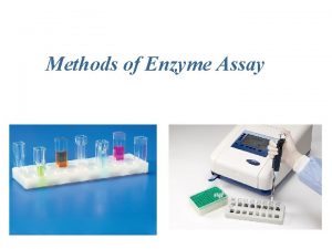 Methods of Enzyme Assay Introduction All enzyme assays