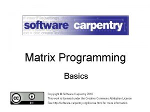 Matrix Programming Basics Copyright Software Carpentry 2010 This