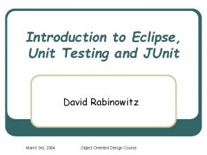 Introduction to Eclipse Unit Testing and JUnit David