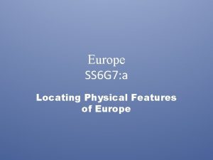 Europe SS 6 G 7 a Locating Physical