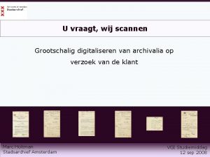 U vraagt wij scannen Grootschalig digitaliseren van archivalia