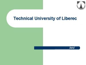 Technical University of Liberec www tul czen Technical
