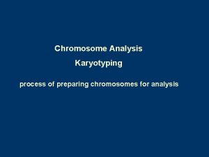 Chromosome Analysis Karyotyping process of preparing chromosomes for