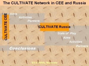CULTIVATE CEE The CULTIVATE Network in CEE and