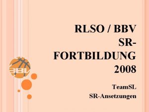 RLSO BBV SRFORTBILDUNG 2008 Team SL SRAnsetzungen INTERNETSEITE