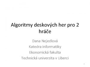 Algoritmy deskovch her pro 2 hre Dana Nejedlov