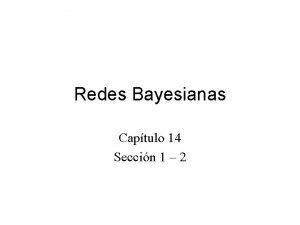 Redes Bayesianas Captulo 14 Seccin 1 2 Redes
