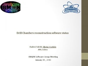 Drift Chambers reconstruction software status Vladimir Palichik Nikolay