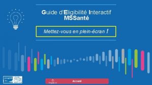 Guide dEligibilit Interactif MSSant Mettezvous en pleincran Cliquez
