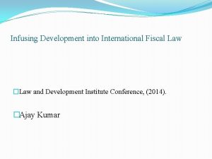 Infusing Development into International Fiscal Law Law and