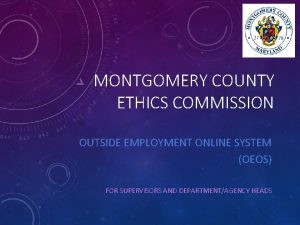 MONTGOMERY COUNTY ETHICS COMMISSION OUTSIDE EMPLOYMENT ONLINE SYSTEM