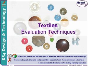 Textiles Evaluation Techniques These icons indicate that teachers