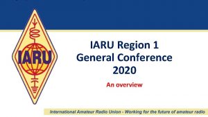 IARU Region 1 General Conference 2020 An overview