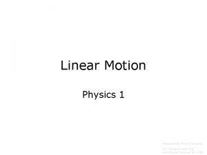 Linear Motion Physics 1 Prepared by Vince Zaccone