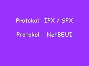 Protokol IPX SPX Protokol Net BEUI Protokol IPX