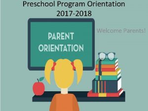 Preschool Program Orientation 2017 2018 Welcome Parents Welcome