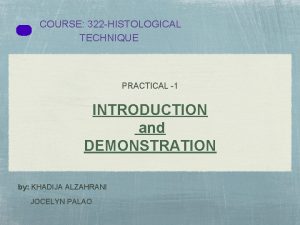 COURSE 322 HISTOLOGICAL TECHNIQUE PRACTICAL 1 INTRODUCTION and