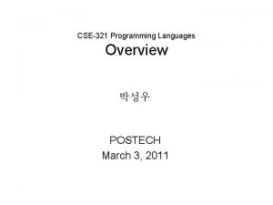 CSE321 Programming Languages Overview POSTECH March 3 2011