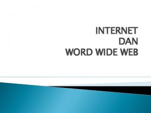 INTERNET DAN WORD WIDE WEB Pengertian Internet singkatan