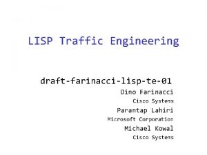 LISP Traffic Engineering draftfarinaccilispte01 Dino Farinacci Cisco Systems