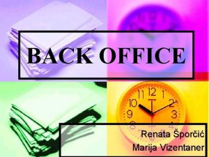 BACK OFFICE Renata pori Marija Vizentaner 1 Uvod