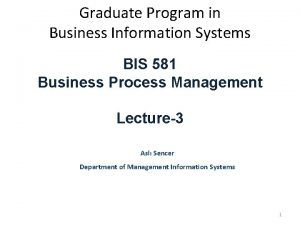 Graduate Program in Business Information Systems BIS 581