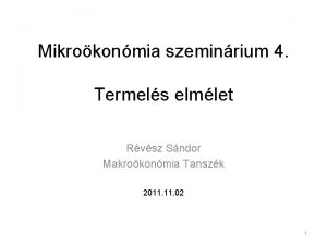 Mikrokonmia szeminrium 4 Termels elmlet Rvsz Sndor Makrokonmia