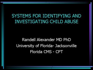 SYSTEMS FOR IDENTIFYING AND INVESTIGATING CHILD ABUSE Randell