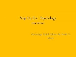 Step Up To Psychology PERCEPTION Psychology Eighth Edition