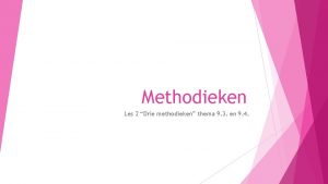 Methodieken Les 2 Drie methodieken thema 9 3