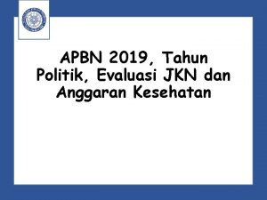 APBN 2019 Tahun Politik Evaluasi JKN dan Anggaran