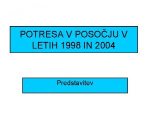 POTRESA V POSOJU V LETIH 1998 IN 2004