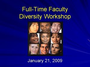 FullTime Faculty Diversity Workshop January 21 2009 Purpose