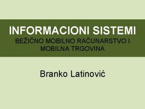 INFORMACIONI SISTEMI BEINO MOBILNO RAUNARSTVO I MOBILNA TRGOVINA