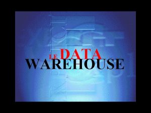 DATA WAREHOUSE LE Data Warehouse Introduction Prsentation Historique
