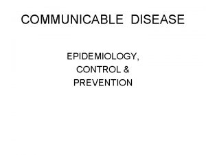 COMMUNICABLE DISEASE EPIDEMIOLOGY CONTROL PREVENTION Community medicine is