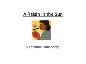 A Raisin in the Sun By Lorraine Hansberry