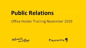 Public Relations Office Holder Training November 2019 Role