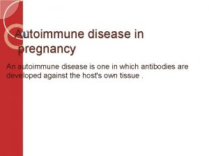 Autoimmune disease in pregnancy An autoimmune disease is