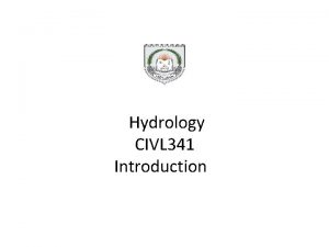 Hydrology CIVL 341 Introduction History of Hydrology Means