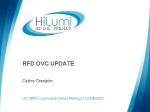 RFD OVC UPDATE Carlos Granjeiro UKCERN Cryomodule Design