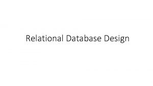 Relational Database Design Relational Database Design Features of