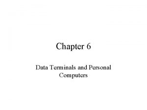 Chapter 6 Data Terminals and Personal Computers Agenda