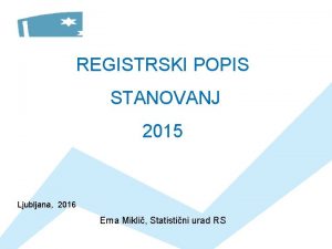 REGISTRSKI POPIS STANOVANJ 2015 Ljubljana 2016 Erna Mikli